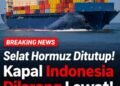 Iran Tutup Selat Hormuz, Jalur 20 Persen Minyak Dunia Lumpuh