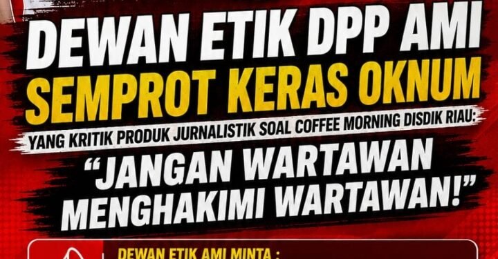 Dewan Etik DPP AMI Semprot Keras Oknum yang Kritik Produk Jurnalistik Soal Coffee Morning Disdik Riau: “Jangan Wartawan Menghakimi Wartawan!”
