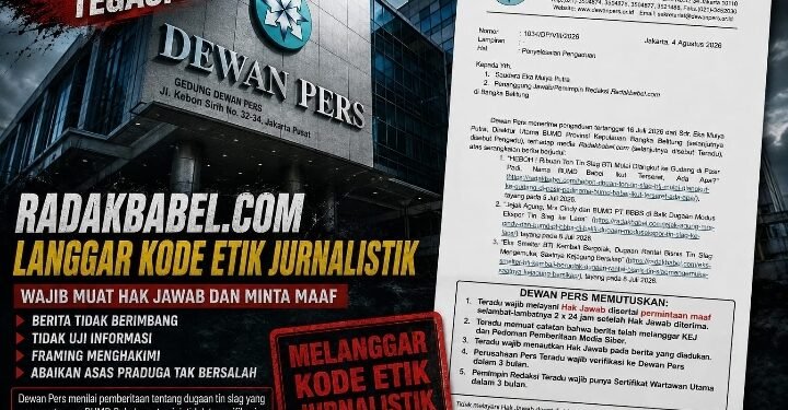 Dewan Pers Vonis Pemberitaan Jejaring Media Radakbabel.com Langgar Kode Etik, Wajib Minta Ma’af dan Layani Hak Jawab