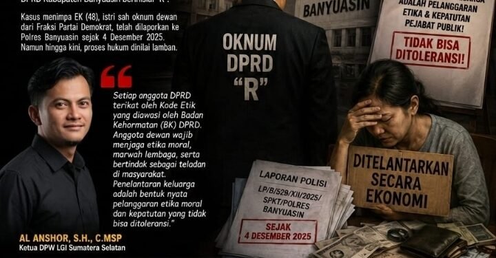 LGI Sumsel Kecam Keras Dugaan Penelantaran Istri Oleh Oknum DPRD Banyuasin